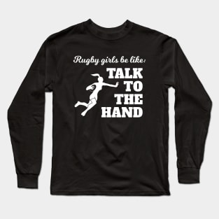 Rugby Girls Talk To The Hand Long Sleeve T-Shirt